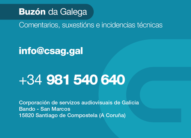 Información de contacto: Mail info@crtvg.es, Teléfono +34 981 540 640, Correo Corporación Radio e Televisión de Galicia, Bando - San Marcos, 15820 Santiago de Compostela (A coruña)